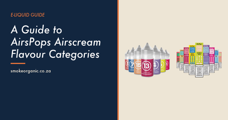 A Guide to AirsPops Airscream Flavour Categories - Smoke Organic Store