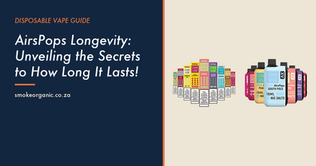 AirsPops Longevity: Unveiling the Secrets to How Long It Lasts! - Smoke Organic Store