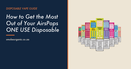 How to Get the Most Out of Your AirsPops ONE USE Disposable - Smoke Organic Store