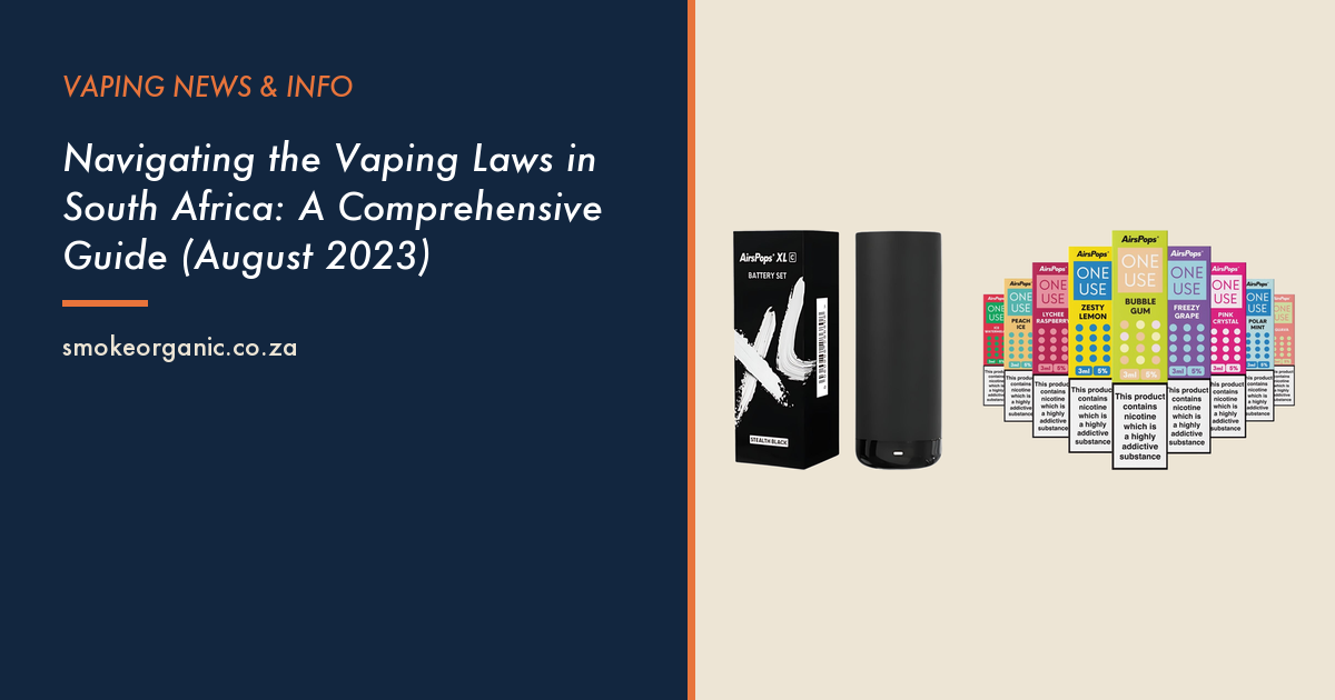 Navigating the Vaping Laws in South Africa: A Comprehensive Guide (August 2023) - Smoke Organic Store