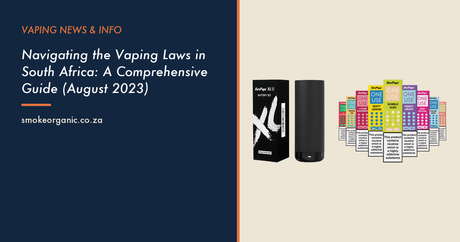 Navigating the Vaping Laws in South Africa: A Comprehensive Guide (August 2023) - Smoke Organic Store