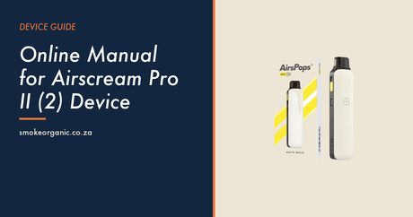 Online Manual for Airscream Pro II (2) Device - Smoke Organic Store
