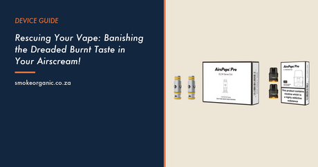 Rescuing Your Vape: Banishing the Dreaded Burnt Taste in Your Airscream! - Smoke Organic Store