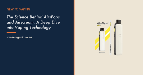 The Science Behind AirsPops and Airscream: A Deep Dive into Vaping Technology - Smoke Organic Store