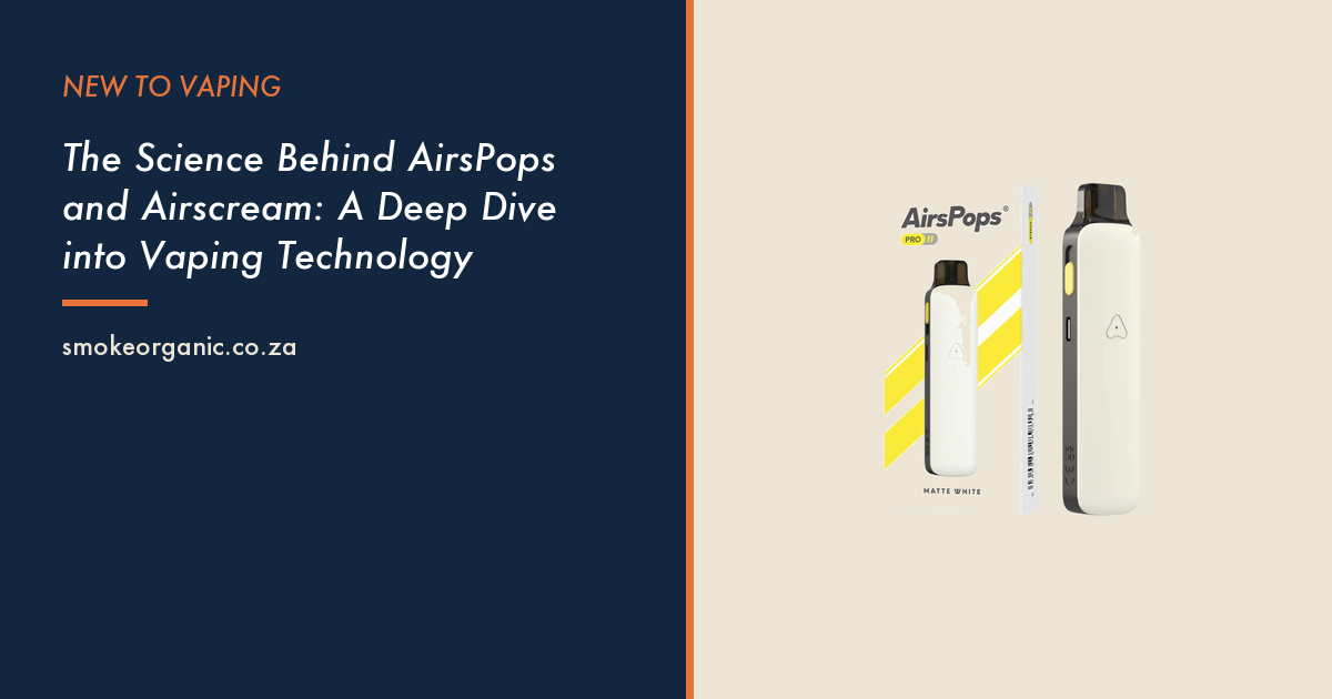 The Science Behind AirsPops and Airscream: A Deep Dive into Vaping Technology - Smoke Organic Store