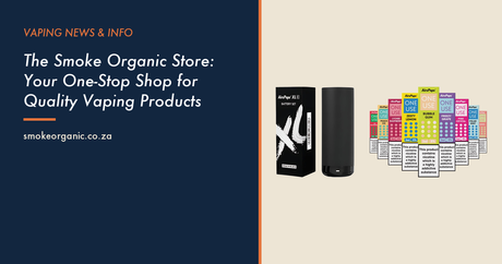 The Smoke Organic Store: Your One-Stop Shop for Quality Vaping Products - Smoke Organic Store