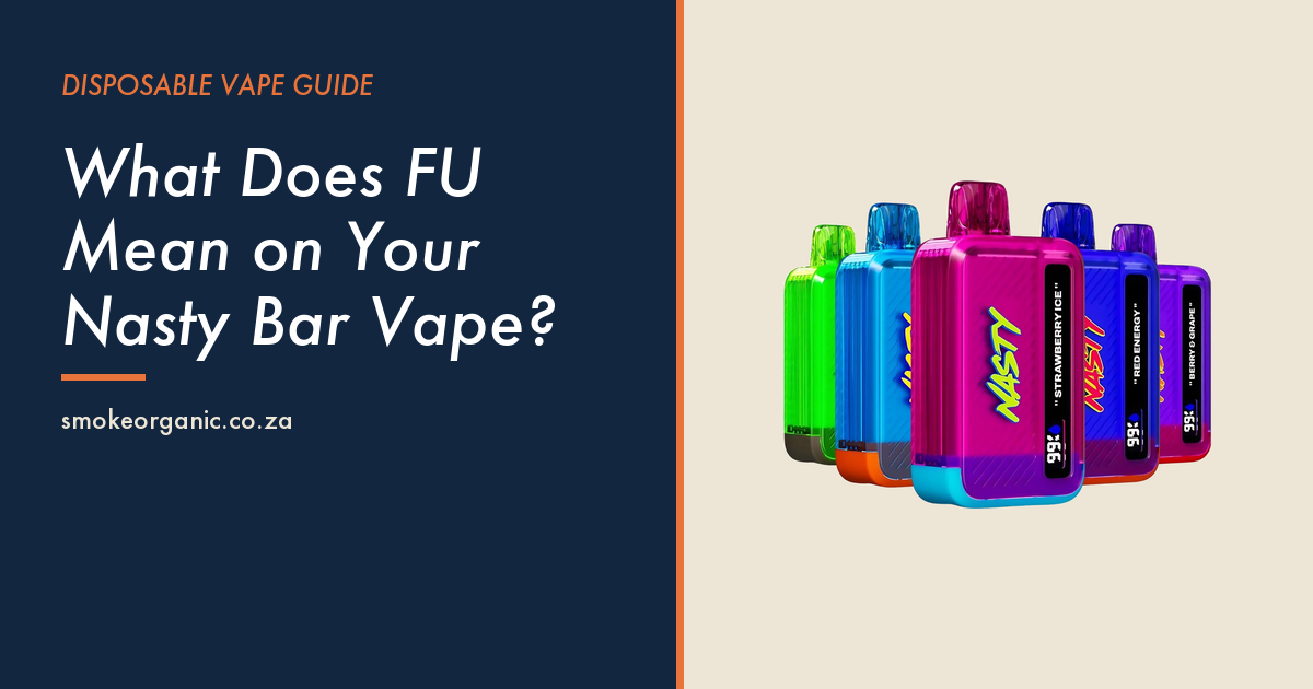 What Does FU Mean on Your Nasty Bar Vape? - Smoke Organic Store