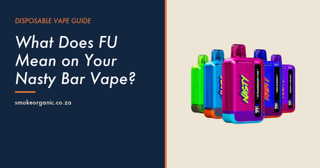 What Does FU Mean on Your Nasty Bar Vape? - Smoke Organic Store
