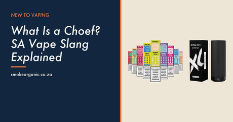 What Is a Choef? SA Vape Slang Explained - Smoke Organic Store